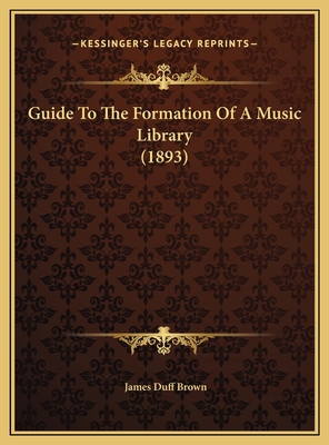 Guide To The Formation Of A Music Library (1893) 1169455735 Book Cover