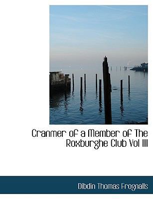 Cranmer of a Member of the Roxburghe Club Vol III [Large Print] 1116881500 Book Cover