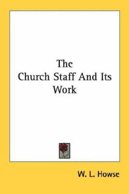 The Church Staff and Its Work 0548447373 Book Cover