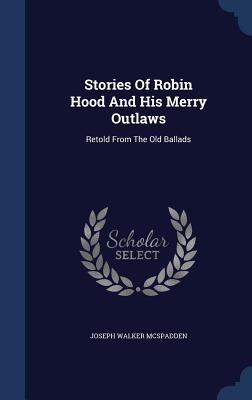 Stories Of Robin Hood And His Merry Outlaws: Re... 1340119811 Book Cover