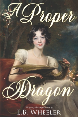 A Proper Dragon: A Regency Gaslamp Fantasy 173604110X Book Cover