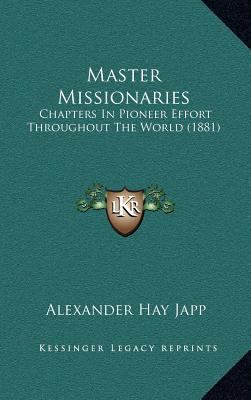 Master Missionaries: Chapters In Pioneer Effort... 1166669521 Book Cover