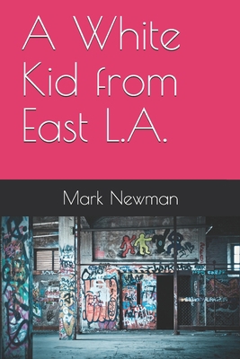 A White Kid from East L.A. B08C7PWNF5 Book Cover