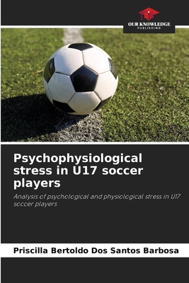 Psychophysiological stress in U17 soccer players 6207857356 Book Cover