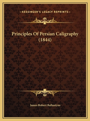 Principles Of Persian Caligraphy (1844) 1169459978 Book Cover
