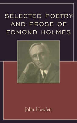 Selected Poetry and Prose of Edmond Holmes 1611479282 Book Cover