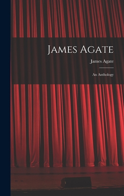 James Agate: an Anthology 1013374428 Book Cover