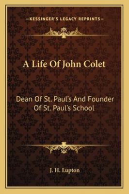 A Life Of John Colet: Dean Of St. Paul's And Fo... 1162985240 Book Cover