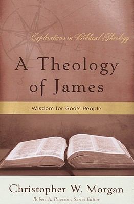 A Theology of James: Wisdom for God's People 1596380845 Book Cover