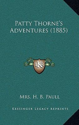 Patty Thorne's Adventures (1885) 1165533200 Book Cover