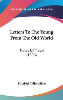 Letters to the Young from the Old World: Notes ... 1437223362 Book Cover