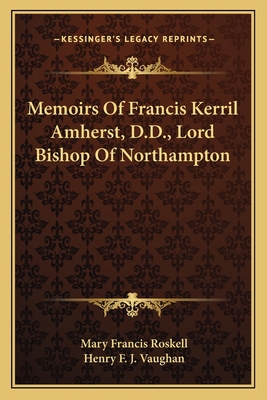 Memoirs Of Francis Kerril Amherst, D.D., Lord B... 1163795917 Book Cover