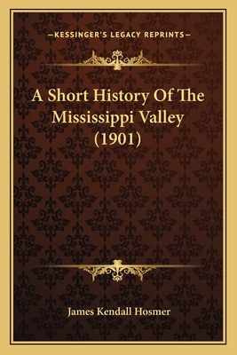 A Short History Of The Mississippi Valley (1901) 1164176307 Book Cover