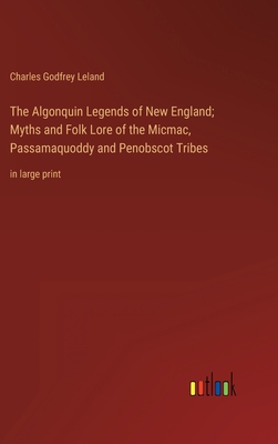 The Algonquin Legends of New England; Myths and... 3368358030 Book Cover