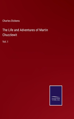 The Life and Adventures of Martin Chuzzlewit: V... 3752557273 Book Cover