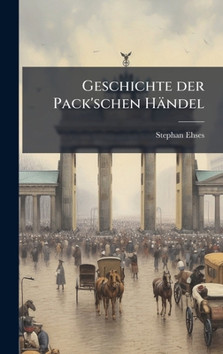 Geschichte der Pack'schen Händel [German] 1023949490 Book Cover