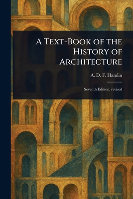 A Text-Book of the History of Architecture 1023135086 Book Cover