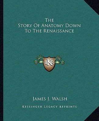 The Story Of Anatomy Down To The Renaissance 1162871296 Book Cover