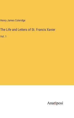 The Life and Letters of St. Francis Xavier: Vol. 1 3382800497 Book Cover