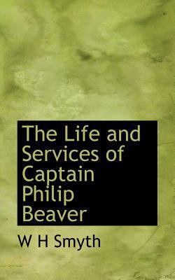 The Life and Services of Captain Philip Beaver 1117462870 Book Cover