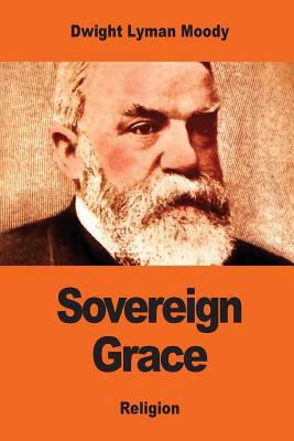 Sovereign Grace: Its Source, Its Nature and Its... 1542843685 Book Cover