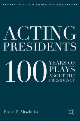 Acting Presidents: 100 Years of Plays about the... 0230110177 Book Cover