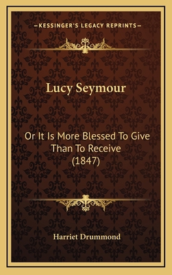 Lucy Seymour: Or It Is More Blessed To Give Tha... 1165560631 Book Cover