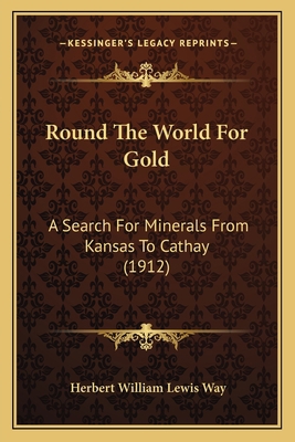 Round The World For Gold: A Search For Minerals... 1165696959 Book Cover