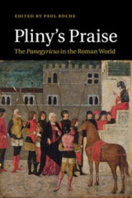 Pliny's Praise: The Panegyricus in the Roman World 0511920571 Book Cover