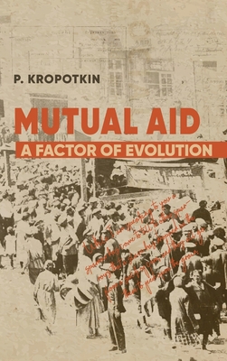 Mutual Aid: Peter Kropotkin's Classic Critique ... 1667306642 Book Cover