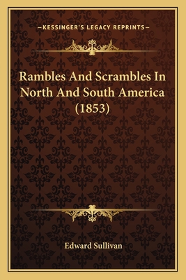 Rambles And Scrambles In North And South Americ... 1164040685 Book Cover
