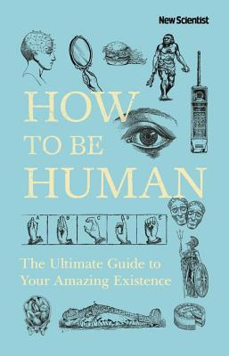 How to Be Human: The Ultimate Guide to Your Ama... 1473699800 Book Cover