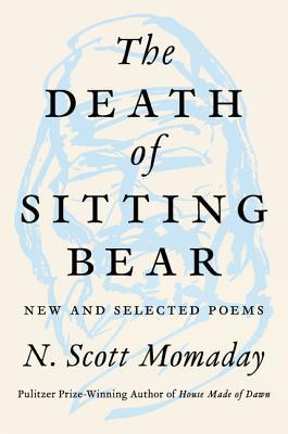 The Death of Sitting Bear: New and Selected Poems 0062961152 Book Cover