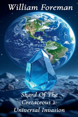 Shard of the Cretaceous 2: Universal Invasion B0FY4DZYMD Book Cover