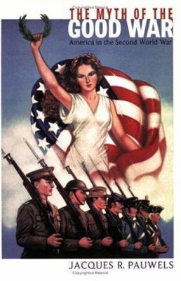 The Myth of the Good War: America in the Second... 1550287710 Book Cover