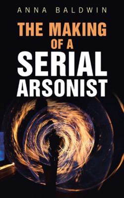 The Making of a Serial Arsonist 1982230029 Book Cover