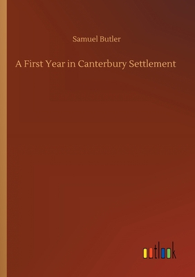 A First Year in Canterbury Settlement 3734085683 Book Cover