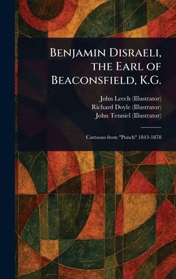 Benjamin Disraeli, the Earl of Beaconsfield, K.G. 102342634X Book Cover