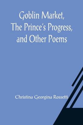 Goblin Market, The Prince's Progress, and Other... 9356083118 Book Cover