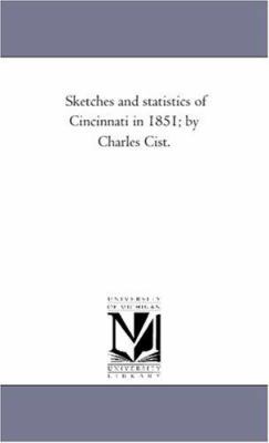Sketches and Statistics of Cincinnati in 1851; ... 1425543057 Book Cover