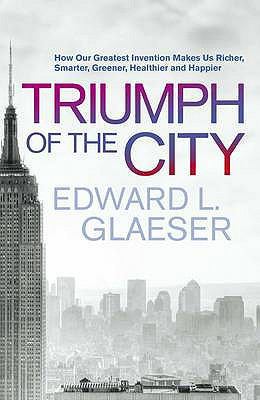 The Triumph of the City: How Our Greatest Inven... 0230709397 Book Cover