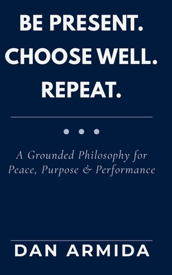 Be Present. Choose Well. Repeat.: A Grounded Ph... B0GRTKM4Q3 Book Cover