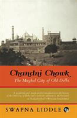 Chandni Chowk: The Mughal City of Old Delhi [Large Print] 9386338068 Book Cover