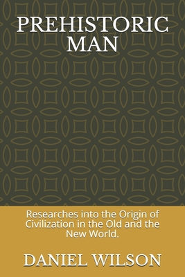 Prehistoric Man: Researches into the Origin of ... B0863VPRPM Book Cover