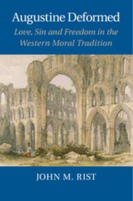 Augustine Deformed: Love, Sin and Freedom in th... 1107075793 Book Cover
