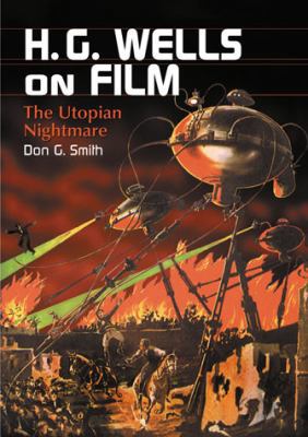 H.G. Wells on Film: The Utopian Nightmare 0786449217 Book Cover