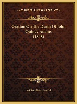 Oration On The Death Of John Quincy Adams (1848) 1169574564 Book Cover