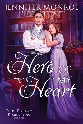 Hero of My Heart: Those Regency Remingtons Book... B0B3KHW4Z3 Book Cover
