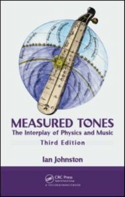 Measured Tones: The Interplay of Physics and Music 1420093479 Book Cover