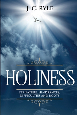 Holiness: It's Natures, Hindrances, Difficultie... 1611047927 Book Cover